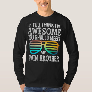 If You Think I'm Awesome Meet My Twin Brother Gla T-Shirt