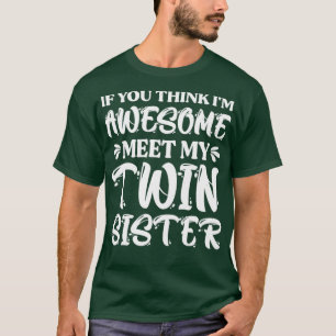 If You Think Im Awesome Meet My Twin Sister T-Shirt