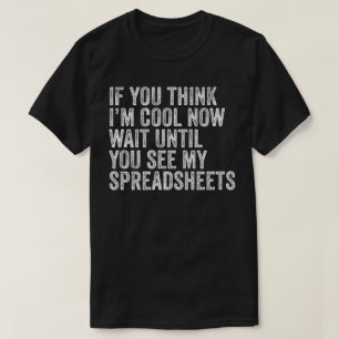 If You Think I'M Cool Wait Until You See My T-Shirt