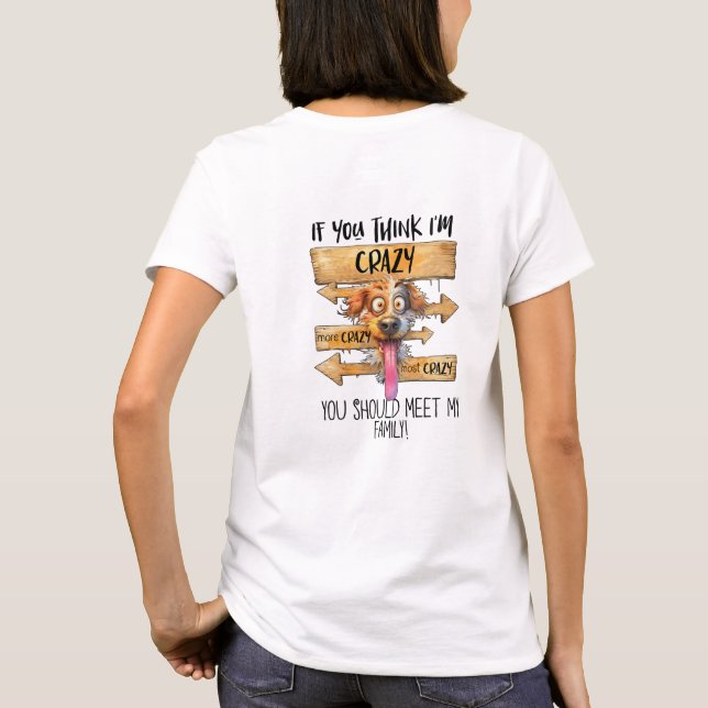 If you think I'm crazy you should meet my family T-Shirt (Back)
