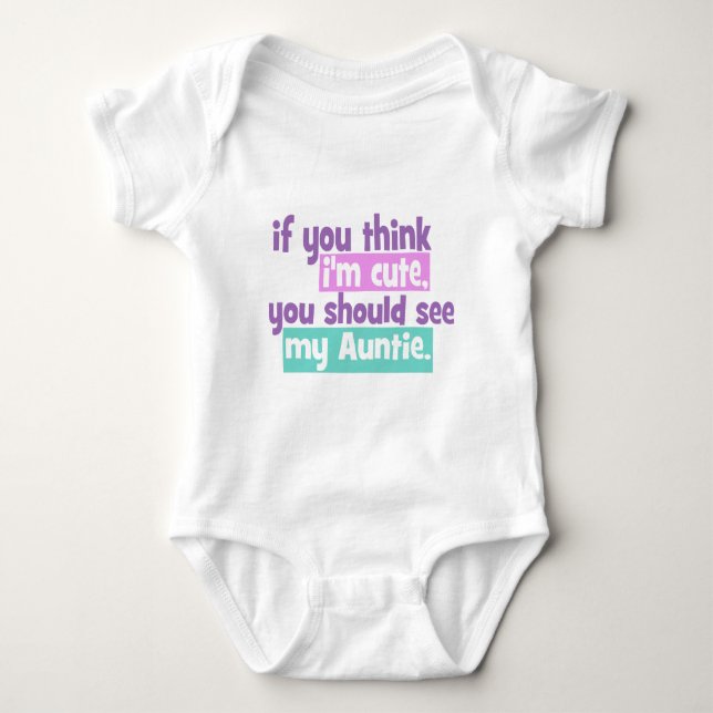 If you think Im Cute - Auntie Baby Bodysuit (Front)