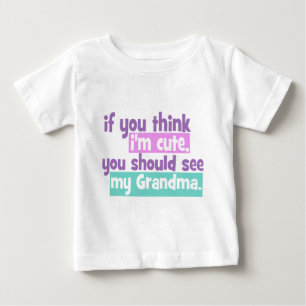 If you think im cute - Grandma Baby T-Shirt