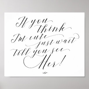 If You Think I'm Cute Just Wait Kids Wedding Sign