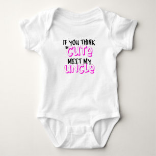 If you think I'm cute, meet my uncle Baby Bodysuit