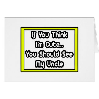 If You Think I'm Cute...My Uncle