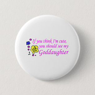 If You Think Im Cute See My Goddaughter 6 Cm Round Badge
