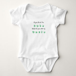 If You Think I'm Cute Wait Till You See My Uncle Baby Bodysuit