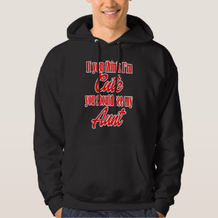 If You Think Im Cute You Should See My Aunt Family Hoodie