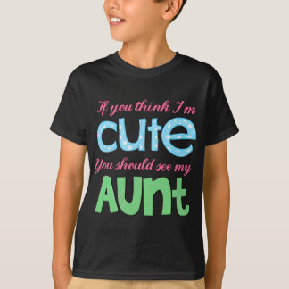 If You Think I'm Cute You Should See My Aunt T-Shirt