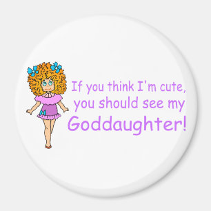 If You Think Im Cute You Should See My Goddaugher Magnet