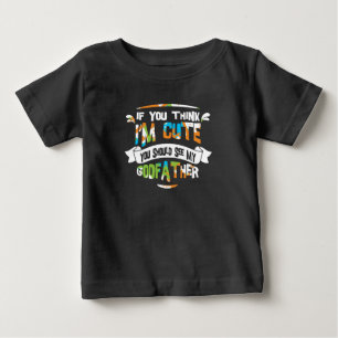 If You Think I'm Cute You Should See My Godfather Baby T-Shirt