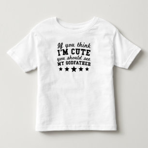 If You Think I'm Cute You Should See My Godfather Toddler T-Shirt