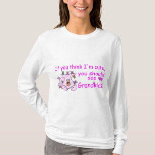 If You Think Im Cute You Should See My Grandkids P T-Shirt