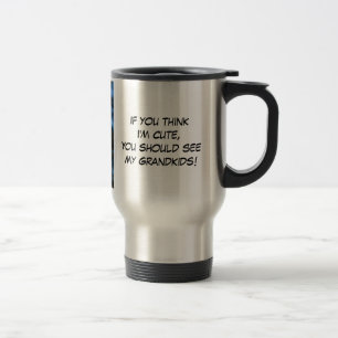 If You think I'm Cute, You should see My Grandkids Travel Mug