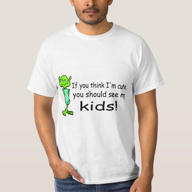 If You Think Im Cute You Should See My Kids Alien T-Shirt (Front)