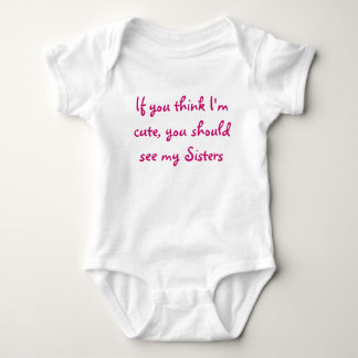 If you think I'm cute, you should see my Sisters Baby Bodysuit