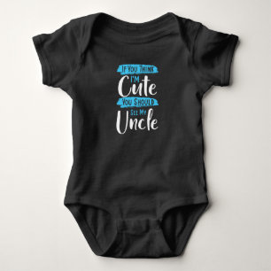 If you think I'm cute, you should see my uncle Baby Bodysuit