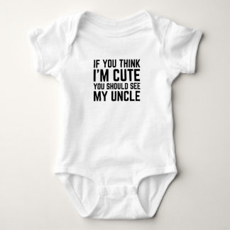 If You Think I'm Cute You Should See My Uncle Baby Bodysuit