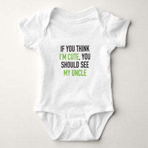 If you think I'm cute, you should see my uncle Baby Bodysuit