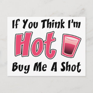 If You Think I'm Hot Buy Me A Shot Postcard