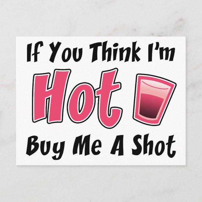 If You Think I'm Hot Buy Me A Shot Postcard (Front)