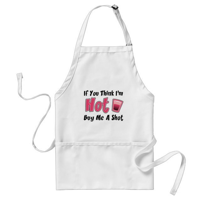 If You Think I'm Hot Buy Me A Shot Standard Apron (Front)