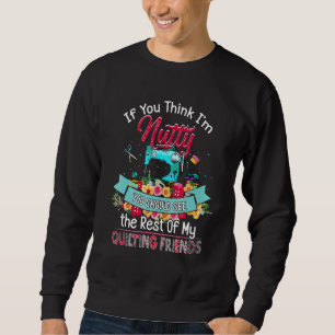 If You Think I'm Nutty You Should See The Rest My Sweatshirt