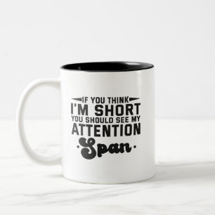If You Think I'm Short You Should See My Attention Two-Tone Coffee Mug