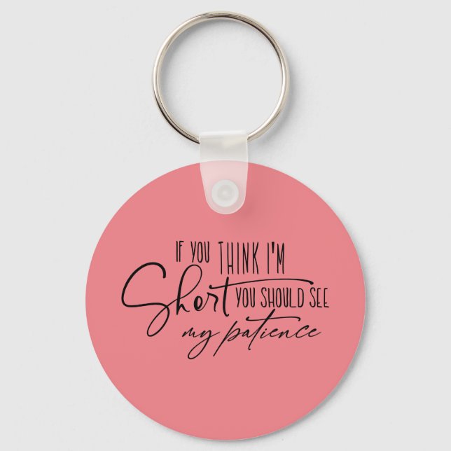 If You Think I'm Short You Should See My Patience Key Ring (Front)