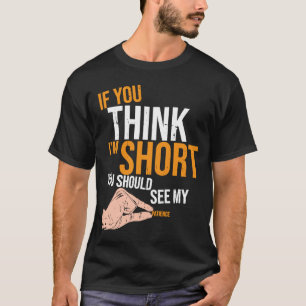 If You Think I'm Short You Should See My Patience T-Shirt
