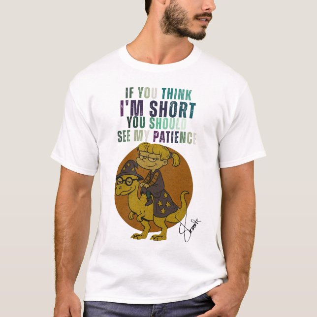 IF YOU THINK I'M SHORT YOU SHOULD SEE MY PATIENCE T-Shirt (Front)