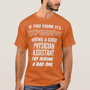 If You Think Itx27s Expensive Hiring a Bad Physici T-Shirt