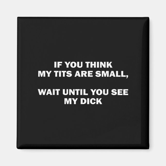 If You Think My Are Small Wait Until Funny Saying  Magnet (Front)