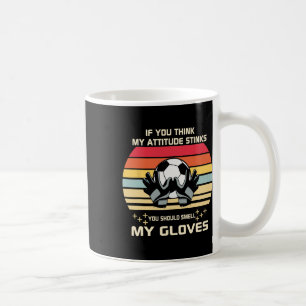 If You Think My Attitude Stinks Smell My Goalie Gl Coffee Mug