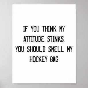 If You Think My Attitude Stinks You Should Smell H Poster