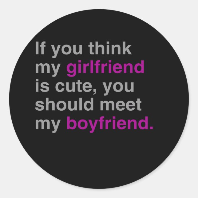 If you think my girlfriend is cute classic round sticker (Front)