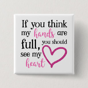 If you think my hands are full... 15 cm square badge