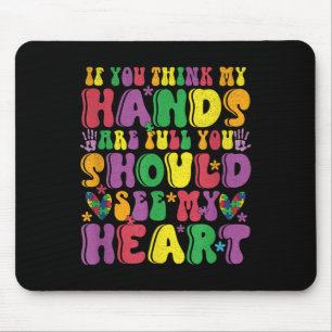 If You Think My Hands Are Full See My Heart Autism Mouse Mat