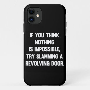 If You Think Nothing Is Impossible..   Funny sarca iPhone 11 Case