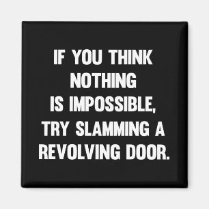 If You Think Nothing Is Impossible..   Funny sarca Magnet