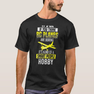 If You Think Rc Planes Is Boring Kind Of Smart Peo T-Shirt