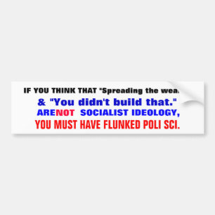 IF you think that "spreading the wealth"... Bumper Sticker