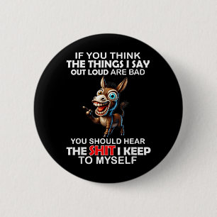 If You Think The Things I Say Out Loud are Bad You 6 Cm Round Badge