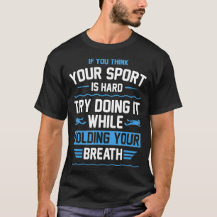 If You Think Your Sport Is Hard Funny Swimming T-Shirt