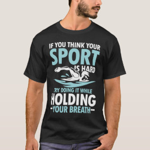 If You Think Your Sports is Hard - Swimming T-Shirt