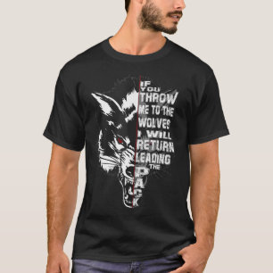 If You Throw Me To The Wolves MOTIVATIONAL INSPIR T-Shirt