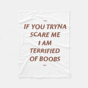 If You Tryna Scare Me I Am Terrified Of S Hallowee Fleece Blanket