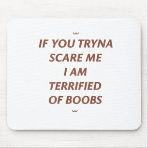 If You Tryna Scare Me I Am Terrified Of S Hallowee Mouse Mat