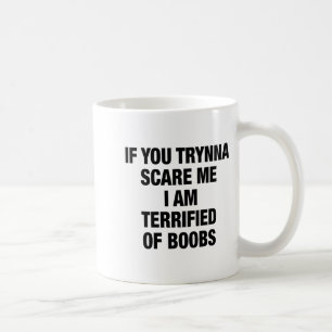 If You Trynna E Me I Am Terrified Of S Funny Sarca Coffee Mug