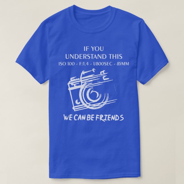 If You Understand This Photography  T-Shirt (Design Front)